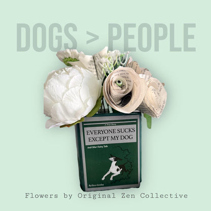 Book Vase Bouquet – “Everyone Sucks Except My Dog” Recycled Book Flowers